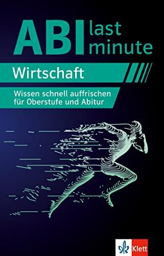 Klett Abi last minute Wirtschaft: Wissen schnell auffrischen für Oberstufe und Abitur