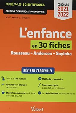 L'enfance en 30 fiches, Rousseau, Andersen, Soyinka : prépas scientifiques, épreuve de français philosophie, concours 2021-2022 : réviser l'essentiel