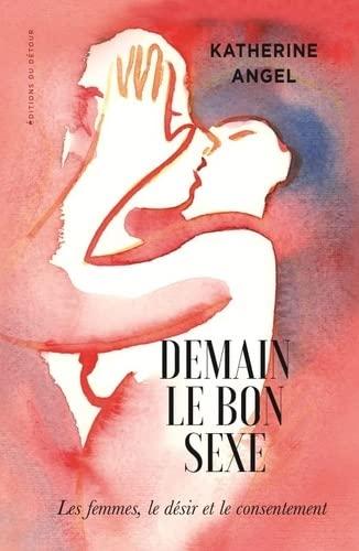 Demain le bon sexe : les femmes, le désir et le consentement