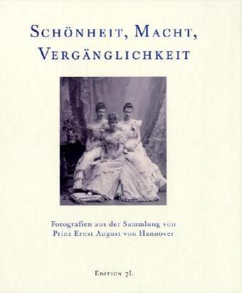 Schönheit, Macht, Vergänglichkeit: Fotografien aus der Sammlung von Prinz Ernst August von Hannover