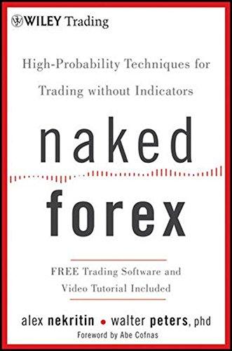 Naked Forex: High-Probability Techniques for Trading Without Indicators (Wiley Trading Series)