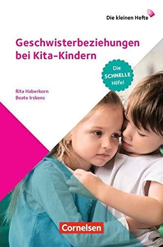 Die kleinen Hefte / Geschwisterbeziehungen bei Kita-Kindern: Die schnelle Hilfe!. Ratgeber