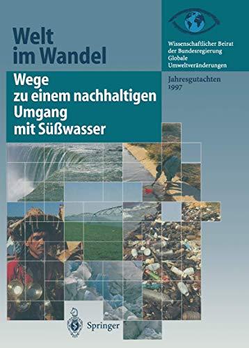 Wege zu einem nachhaltigen Umgang mit Süßwasser: Jahresgutachten 1997 (Welt im Wandel, 1997, Band 1997)