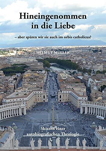 Hineingenommen in die Liebe: – aber spüren wir sie auch im orbis catholicus?