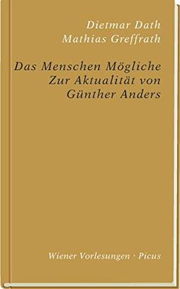 Das Menschen Mögliche: Zur Aktualität von Günter Anders (Wiener Vorlesungen)