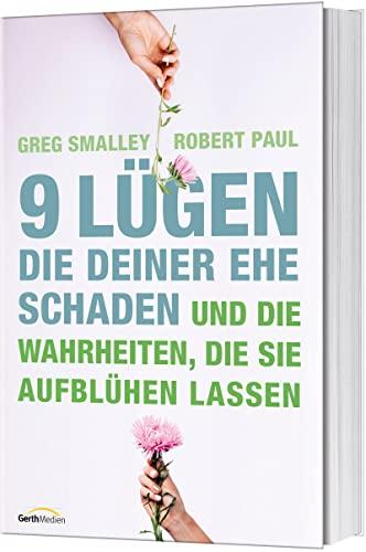 9 Lügen, die deiner Ehe schaden: ... und die Wahrheiten, die sie aufblühen lassen.