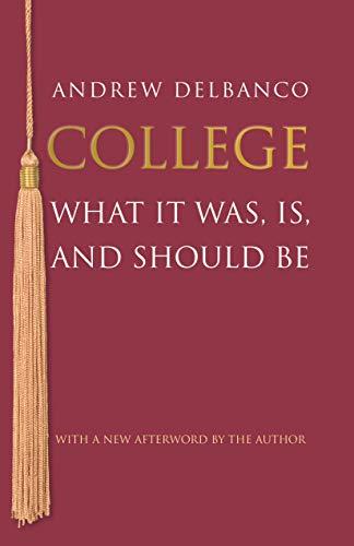 College: What It Was, Is, and Should Be: What It Was, Is, and Should Be - Updated Edition (William G. Bowen)