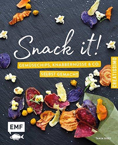 Snack it - Gemüsechips, Knabbernüsse und Co. selbst gemacht