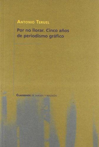 Por no llorar : cinco años de periodismo gráfico (Cuadernos de imagen y reflexión)