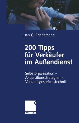 200 Tipps Fur Verkaufer Im Aussendlenst: Selbstorganisation - Akquisitionsstrategien - Verhandlungsfuhrung: Selbstorganisation - Akquisitionsstrategien - Verhandlungsführung