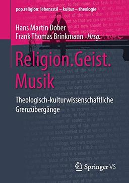 Religion.Geist.Musik: Theologisch-kulturwissenschaftliche Grenzübergänge (pop.religion: lebensstil – kultur – theologie)