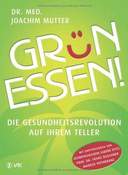 Grün essen!: Die Gesundheitsrevolution auf Ihrem Teller