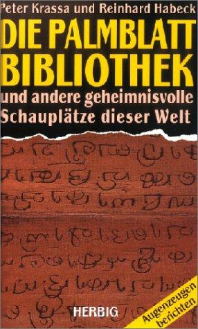 Die Palmblattbibliothek und andere geheimnisvolle Schauplätze der Welt. Augenzeugen berichten