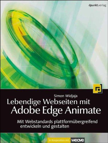 Lebendige Webseiten mit Adobe Edge Animate: Mit Webstandards plattformübergreifend entwickeln und gestalten