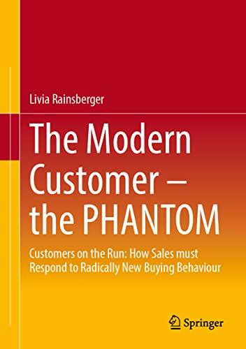 The Modern Customer – the PHANTOM: Customers on the Run: How Sales must Respond to Radically New Buying Behavior