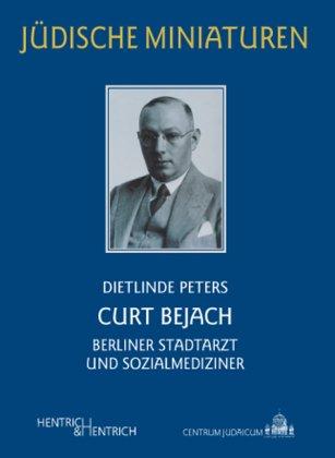 Curt Bejach: Berliner Stadtarzt und Sozialmediziner (Jüdische Miniaturen)