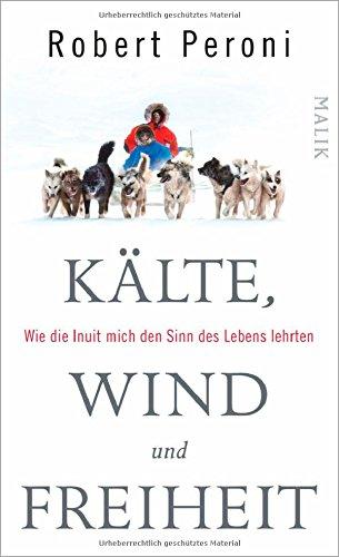 Kälte, Wind und Freiheit: Wie die Inuit mich den Sinn des Lebens lehrten