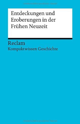 Entdeckungen und Eroberungen in der Frühen Neuzeit: (Kompaktwissen Geschichte)