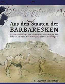 Aus den Staaten der Barbaresken: Eine abenteuerliche Forschungsreise durch Libyen und Tunesien um 1900, neu herausgebracht von Florian Speer.