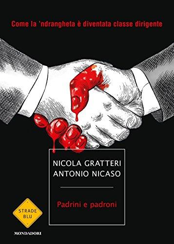 Padrini e padroni. Come la 'ndrangheta è diventata classe dirigente