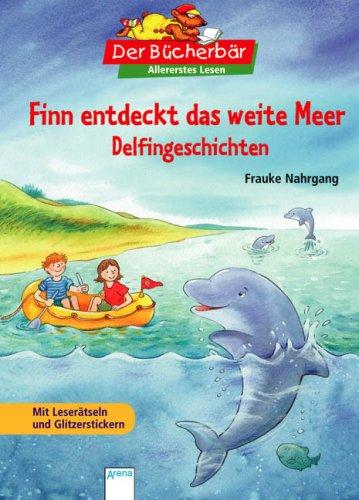 Finn entdeckt das weite Meer: Delfingeschichten. Der Bücherbär: Allererstes Lesen