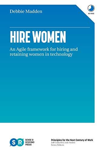 Hire Women: An Agile Framework for Hiring and Retaining Women in Technology