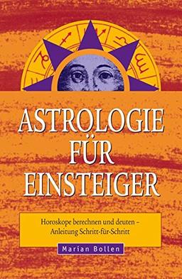 Astrologie für Einsteiger: Horoskope berechnen und deuten - Anleitung Schritt-für-Schritt