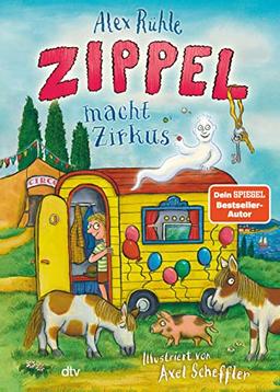 Zippel macht Zirkus: Neues Vorleseabenteuer vom wirklich wahren Schlossgespenst mit farbigen Illustrationen von Axel Scheffler ab 6 (Zippel-Reihe, Band 3)