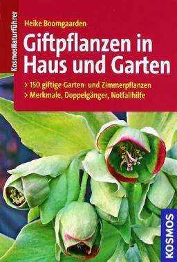 Giftpflanzen in Haus und Garten: 150 giftige Garten- und Zimmerpflanzen: Merkmale, Doppelgänger, Notfallhilfe