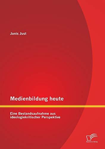 Medienbildung heute: Eine Bestandsaufnahme aus ideologiekritischer Perspektive