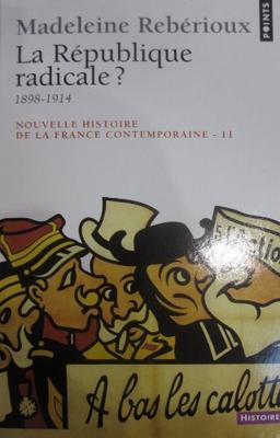 Nouvelle histoire de la France contemporaine. Vol. 11. La République radicale ? : 1898-1914