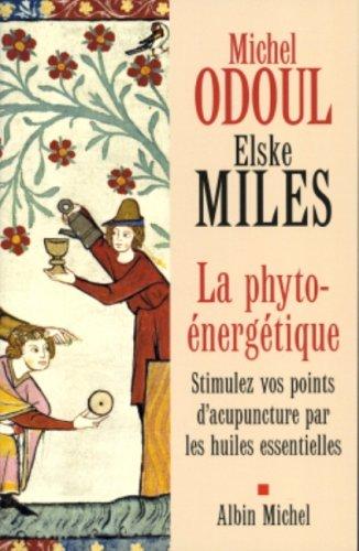 La phyto-énergétique : Stimulez vos points d'acupuncture par les huiles essentielles (Developpement Personnel)