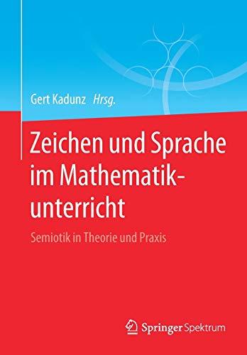 Zeichen und Sprache im Mathematikunterricht: Semiotik in Theorie und Praxis