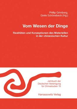 Vom Wesen der Dinge: Realitäten und Konzeptionen des Materiellen in der chinesischen Kultur. In Zusammenarbeit mit Rüdiger Breuer (Jahrbuch der Deutschen Vereinigung für Chinastudien, Band 13)