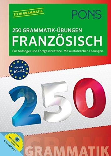 PONS 250 Grammatik-Übungen Französisch: Für Anfänger und Fortgeschrittene. Mit ausführlichen Lösungen.