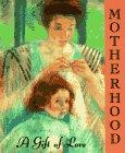 Motherhood: A Gift of Love (Miniature Editions)