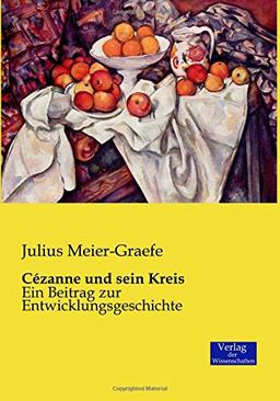 Cézanne und sein Kreis: Ein Beitrag zur Entwicklungsgeschichte