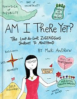 Am I There Yet?: The Loop-de-loop, Zigzagging Journey to Adulthood