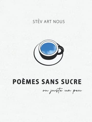 Poèmes sans sucre: ou juste un peu