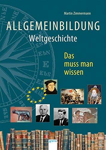 Allgemeinbildung. Weltgeschichte: Das muss man wissen