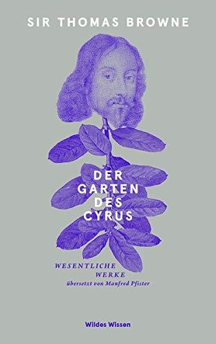 Der Garten des Cyrus: Wesentliche Werke (Bibliothek Wildes Wissen)