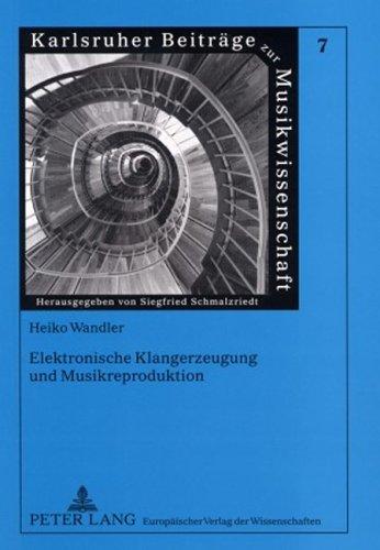 Elektronische Klangerzeugung und Musikreproduktion: Einflüsse auf die Musik des 20. Jahrhunderts (Karlsruher Beitreage Zur Musikwissenschaft,)