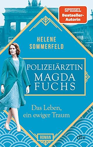 Polizeiärztin Magda Fuchs – Das Leben, ein ewiger Traum: Roman (Polizeiärztin Magda Fuchs-Serie, Band 1)