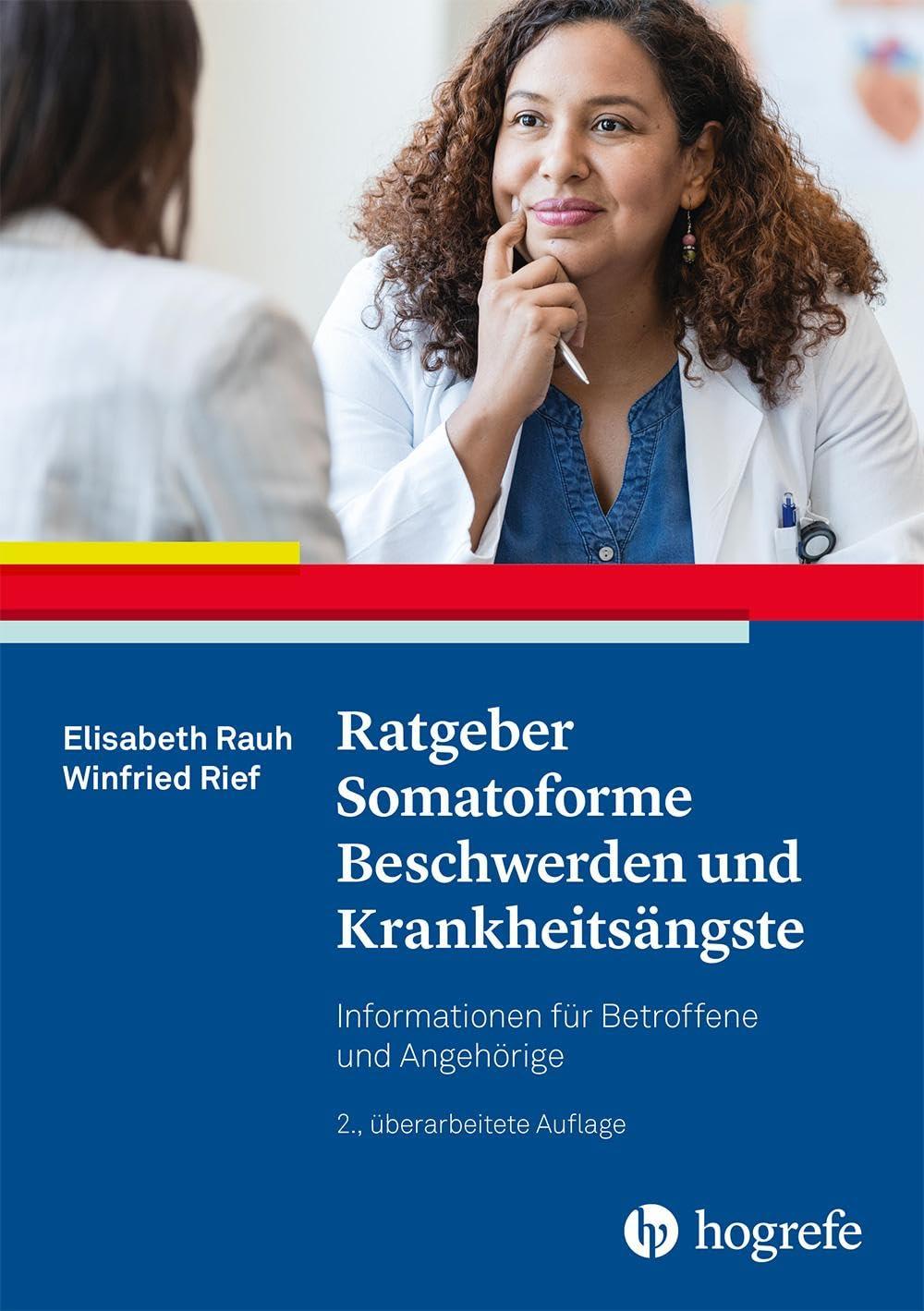 Ratgeber Somatoforme Beschwerden und Krankheitsängste: Informationen für Betroffene und Angehörige (Ratgeber zur Reihe Fortschritte der Psychotherapie)