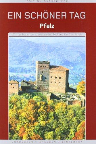 Pfalz - Ein schöner Tag. Die 111 Top-Tipps für Touren in der Toskana Deutschlands. Entdecken, Erleben, Einkehren