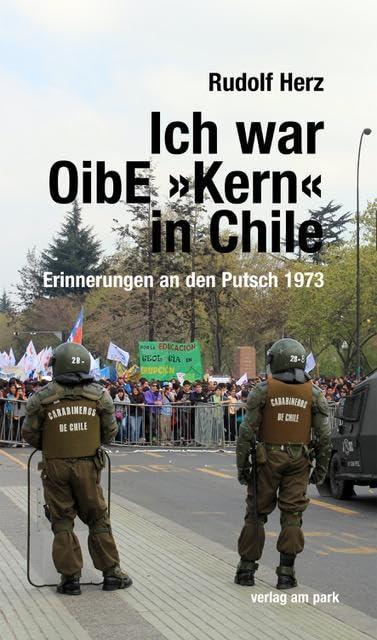 Ich war OibE »Kern« in Chile: Erinnerungen an den Putsch 1973 (verlag am park)