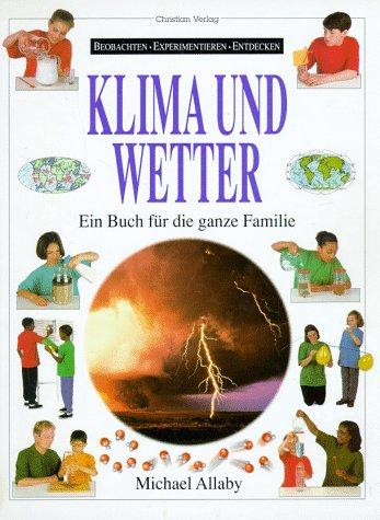 Klima und Wetter. Beobachten. Experimentieren. Entdecken. Ein Buch für die ganze Familie