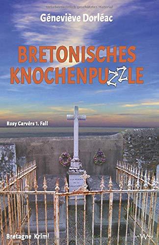 Bretonisches Knochenpuzzle: Stell dir vor du bist tot und wachst auf - Rosy Carvérs 1. Fall - Bretagne Krimi