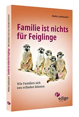 Familie ist nichts für Feiglinge: Wie Familien sich neu erfinden können