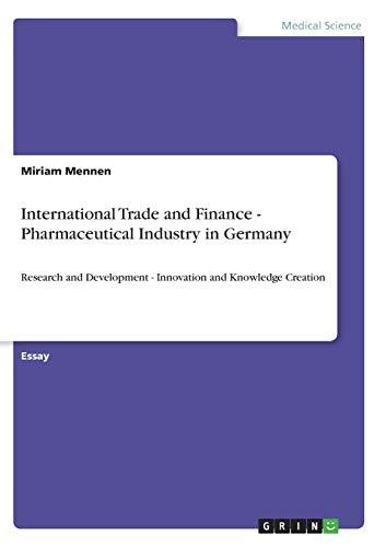 International Trade and Finance - Pharmaceutical Industry in Germany: Research and Development - Innovation and Knowledge Creation